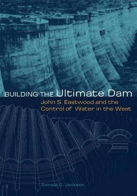 Building the Ultimate Dam by Donald C Jackson image