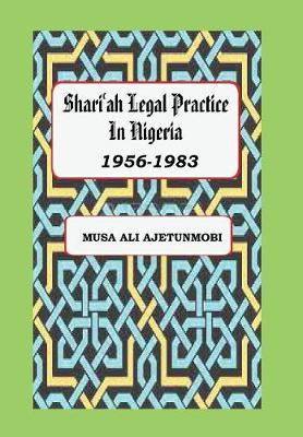 Shariah Legal Practice in Nigeria 1956-1983 by Musa Ali Ajetunmobi image
