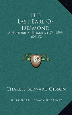 The Last Earl of Desmond: A Historical Romance of 1599-1603 V2 by Charles Bernard Gibson image