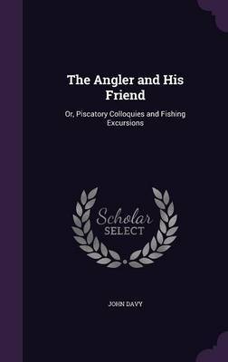 The Angler and His Friend on Hardback by John Davy