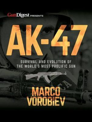 AK-47 - Survival and Evolution of the World's Most Prolific Gun by Marco Vorobiev image