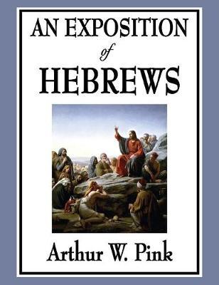 An Exposition of Hebrews by Arthur W Pink image