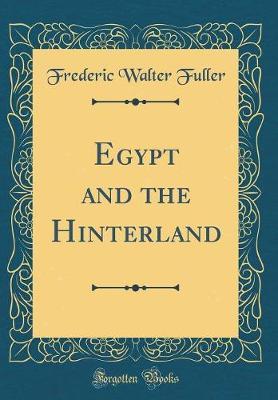 Egypt and the Hinterland (Classic Reprint) by Frederic Walter Fuller image
