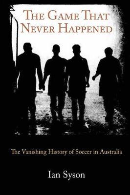 The Game That Never Happened by Ian Syson image