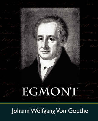 Egmont by Wolfgang Von Goethe Johann Wolfgang Von Goethe image