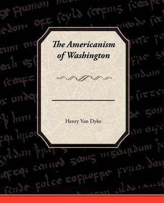 The Americanism of Washington by Henry Van Dyke image