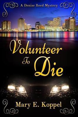 Volunteer to Die by Mary E Koppel image