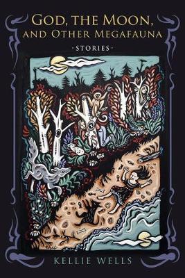 God, the Moon, and Other Megafauna by Kellie Wells image