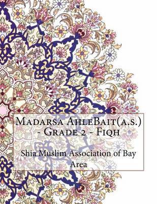 Madarsa Ahlebait(a.S.) - Grade 2 - Fiqh on Paperback by Shia Muslim Association of Bay Area