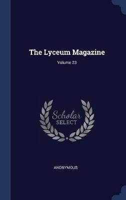 The Lyceum Magazine; Volume 23 by * Anonymous image
