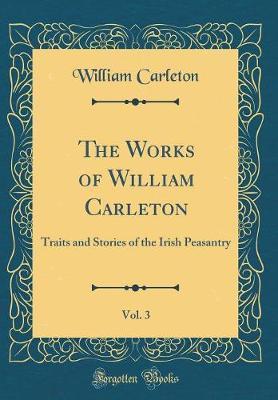 The Works of William Carleton, Vol. 3 by William Carleton image