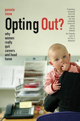 Opting Out?: Why Women Really Quit Careers and Head Home by Pamela Stone image