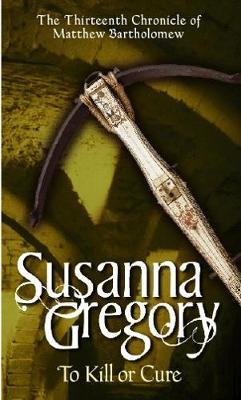 To Kill Or Cure by Susanna Gregory image