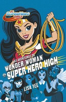 Las Aventuras de Wonder Woman En Super Hero High / Wonder Woman at Super Hero Hi Gh by Lisa Yee image