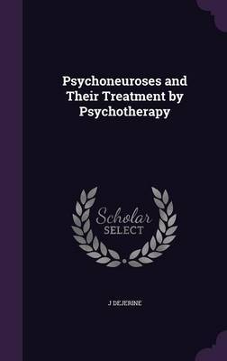 Psychoneuroses and Their Treatment by Psychotherapy on Hardback by J Dejerine