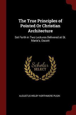 The True Principles of Pointed or Christian Architecture by Augustus Welby Northmore Pugin image