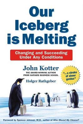 Our Iceberg is Melting: Changing and Succeeding Under Any Conditions by John Kotter image