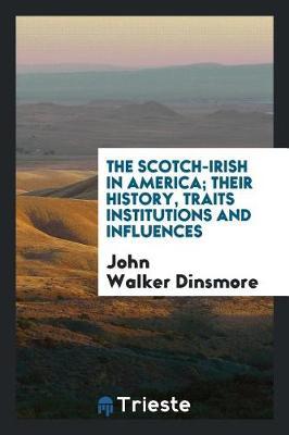 The Scotch-Irish in America; Their History, Traits Institutions and Influences by John Walker Dinsmore image