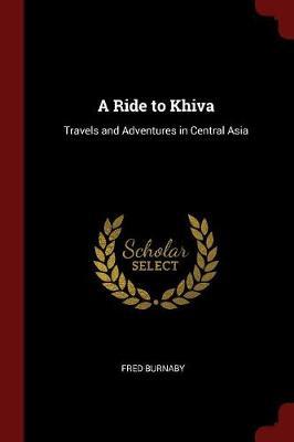 A Ride to Khiva by Fred Burnaby