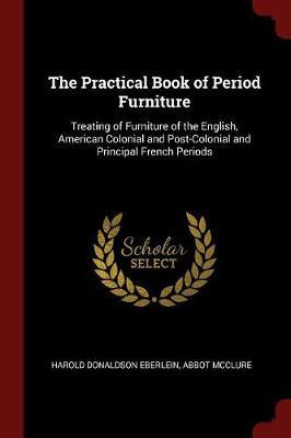 The Practical Book of Period Furniture by Harold Donaldson Eberlein