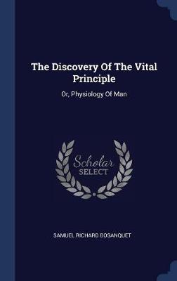 The Discovery of the Vital Principle on Hardback by Samuel Richard Bosanquet