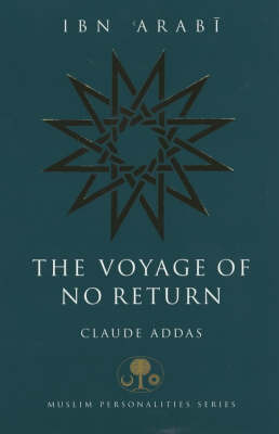 Ibn 'Arabi: The Voyage of No Return by Claude Addas image
