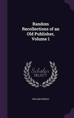 Random Recollections of an Old Publisher, Volume 1 by William Tinsley image