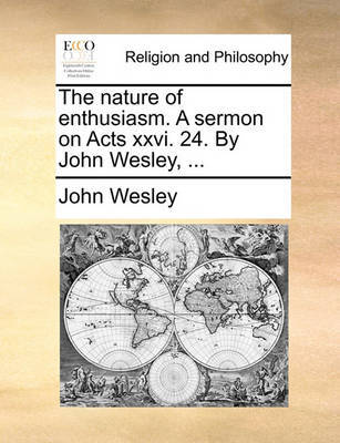 The Nature of Enthusiasm. a Sermon on Acts XXVI. 24. by John Wesley, ... image