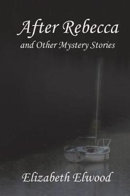 After Rebecca and Other Mystery Stories by Elizabeth Elwood image