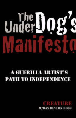 The Underdog's Manifesto: A Guerilla Artist's Path to Independence on Paperback by Creature