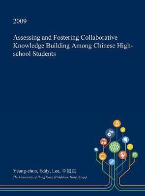 Assessing and Fostering Collaborative Knowledge Building Among Chinese High-School Students on Hardback by Yeung-Chun Eddy Lee