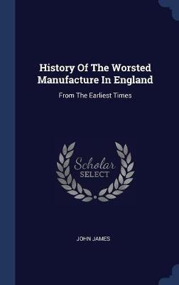 History of the Worsted Manufacture in England by John James image