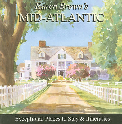 Karen Brown's Mid-Atlantic: Exceptional Places to Stay and Itineraries: 2010 on Paperback by Karen Brown