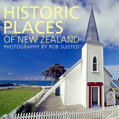 Historic Places of New Zealand by Rob Suisted