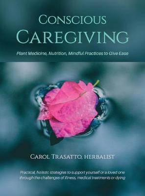 Conscious Caregiving by Carol Trasatto image