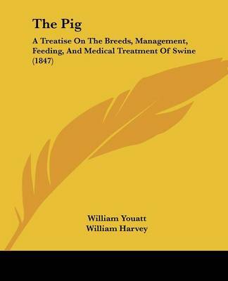 The Pig: A Treatise on the Breeds, Management, Feeding, and Medical Treatment of Swine (1847) by William Youatt image