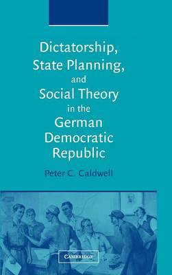 Dictatorship, State Planning, and Social Theory in the German Democratic Republic by Peter C. Caldwell image