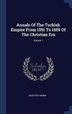 Annals of the Turkish Empire from 1591 to 1659 of the Christian Era; Volume 1 image