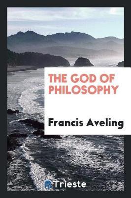 The God of Philosophy by Francis Aveling image