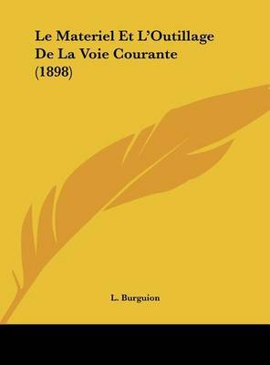 Le Materiel Et L'Outillage de La Voie Courante (1898) on Hardback by L Burguion