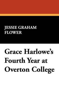 Grace Harlowe's Fourth Year at Overton College by Jessie Graham Flower image