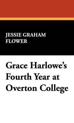 Grace Harlowe's Fourth Year at Overton College on Hardback by Jessie Graham Flower