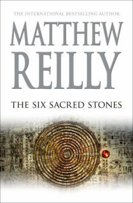 The Six Sacred Stones (Jack West Jr #2) on Hardback by Matthew Reilly