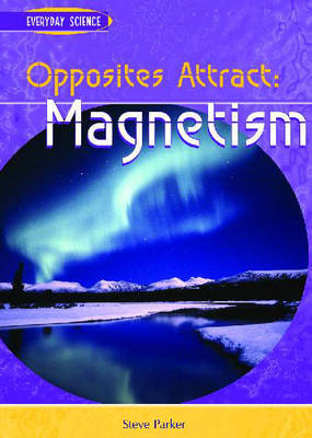 Opposites Attract: Magnetism on Hardback by Steve Parker