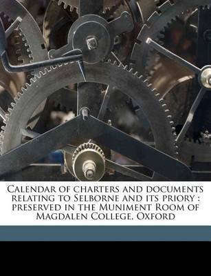 Calendar of Charters and Documents Relating to Selborne and Its Priory: Preserved in the Muniment Room of Magdalen College, Oxford Volume 1 by Selborne Priory image
