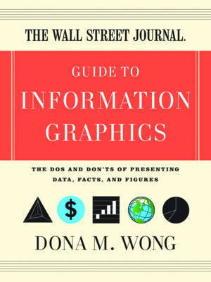 The Wall Street Journal Guide to Information Graphics: The Dos and Don'ts of Presenting Data, Facts, and Figures on Hardback by Dona M. Wong