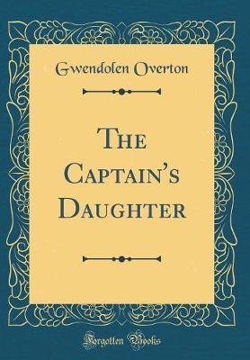 The Captain's Daughter (Classic Reprint) by Gwendolen Overton image