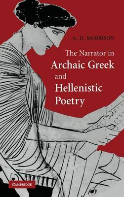 The Narrator in Archaic Greek and Hellenistic Poetry on Hardback by Andrew D. Morrison