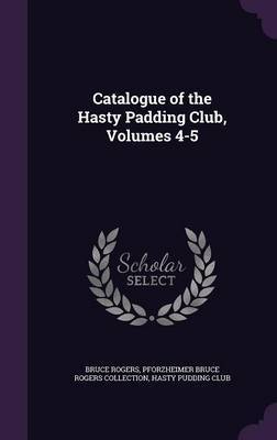 Catalogue of the Hasty Padding Club, Volumes 4-5 on Hardback by Bruce Rogers