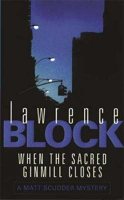 When The Sacred Ginmill Closes by Lawrence Block